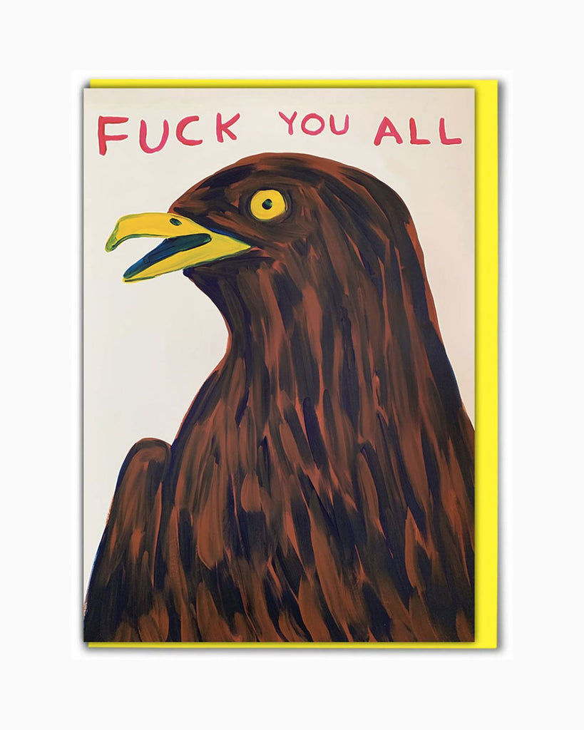 Artist designed card by David Shrigley. The card has a painting of a hawks head and red painted text on top reads 'fuck you all'. 