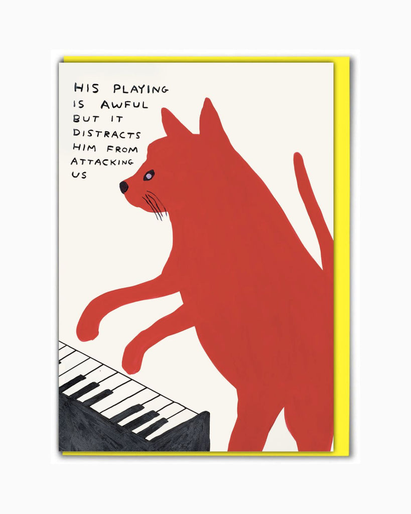 Artist designed card by David Shrigley. THe car has a painting of a red cat playing the piano with black painted text that reads 'his playing is awful but it distracts him from attacking us'.