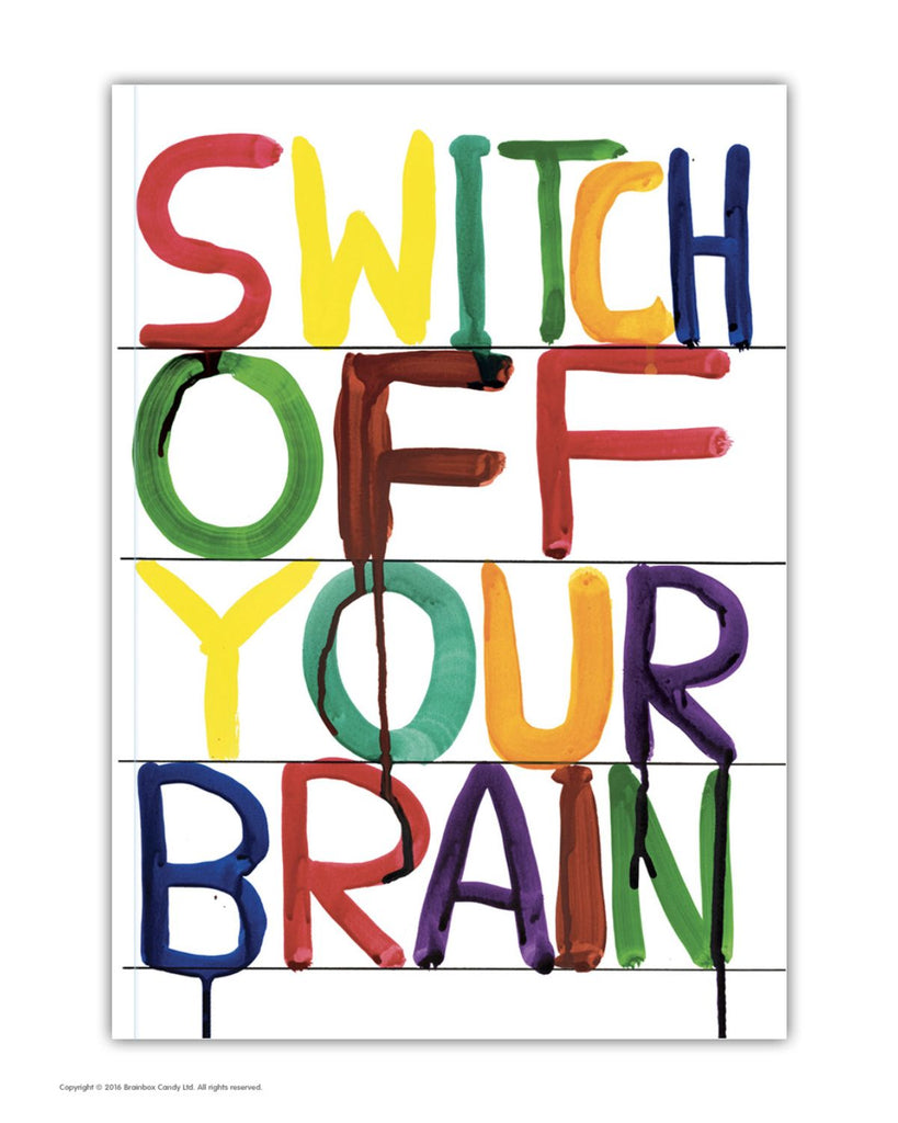 David Shrigley notebook that has multi-colored  hand painted text that reads 'switch off your brain'. 