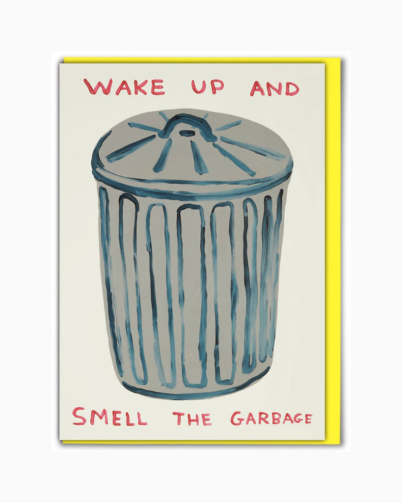 Artist designed card by David Shrigley. The card has a painting of a tin trash can with painted text that reads 'wake up and smell the garbage'.